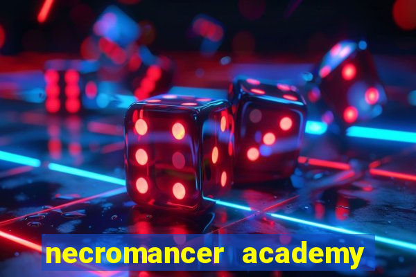 necromancer academy and the genius summoner 99